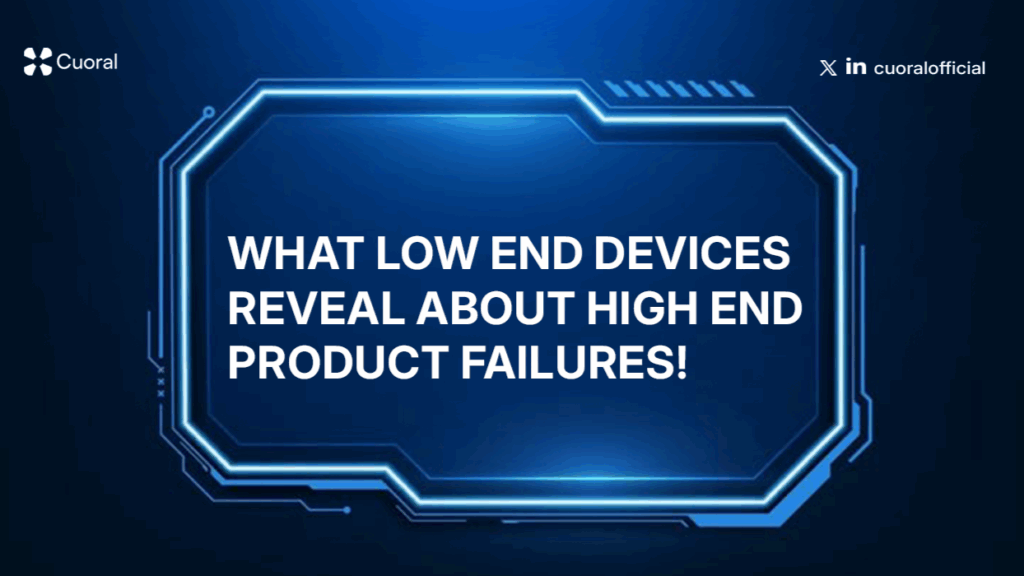 What Low-End Devices Reveal About High-End Product Failures - Cuoral